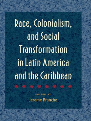 cover image of Race, Colonialism, and Social Transformation in Latin America and the Caribbean